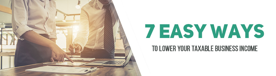 7 Easy Ways to Lower Your Taxable Business Income