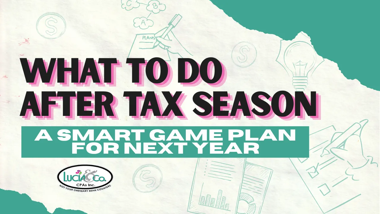 What to Do After Tax Season. A Smart Game Plan for Next Year