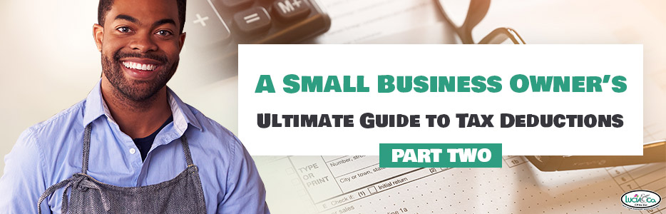 A Small Business Owner’s Ultimate Guide to Tax Deductions – Part 2